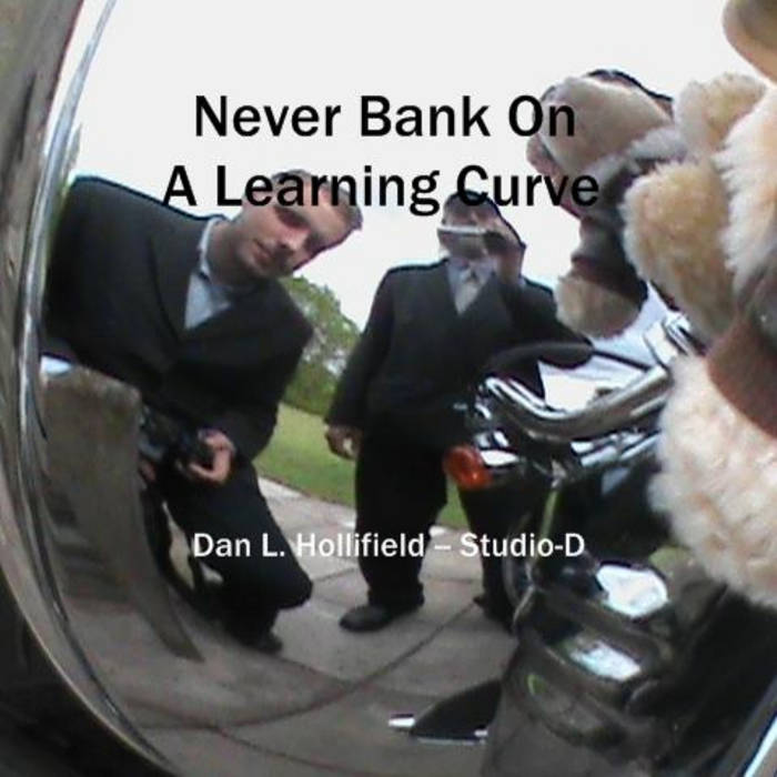 Never Bank On A Learning Curve Dan Hollifield Author Musician Streamer IndieCD Independent Creator Directory